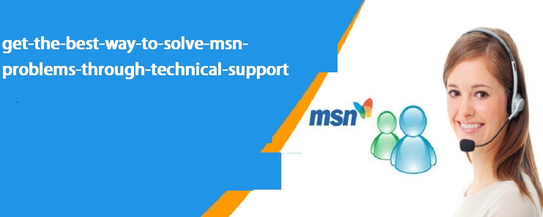 Get The Best Way To Solve MSN Problems Through Technical Support